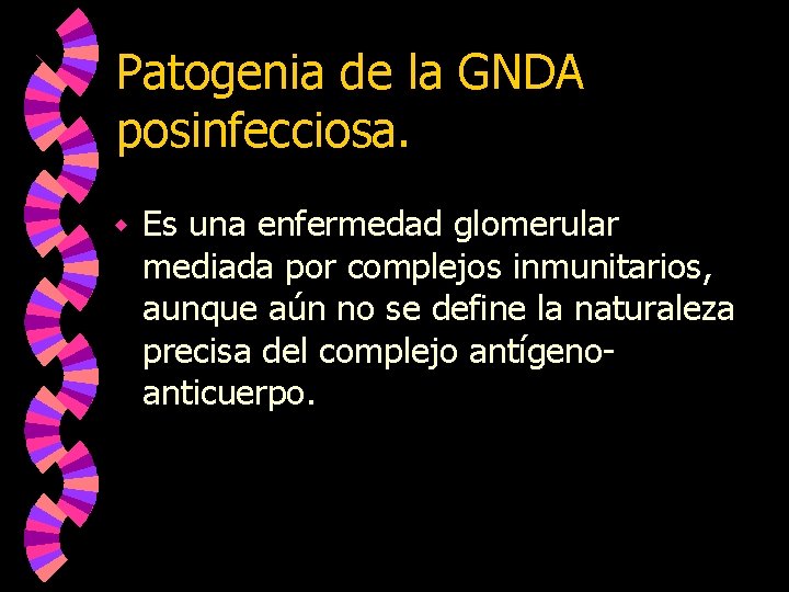Patogenia de la GNDA posinfecciosa. w Es una enfermedad glomerular mediada por complejos inmunitarios,