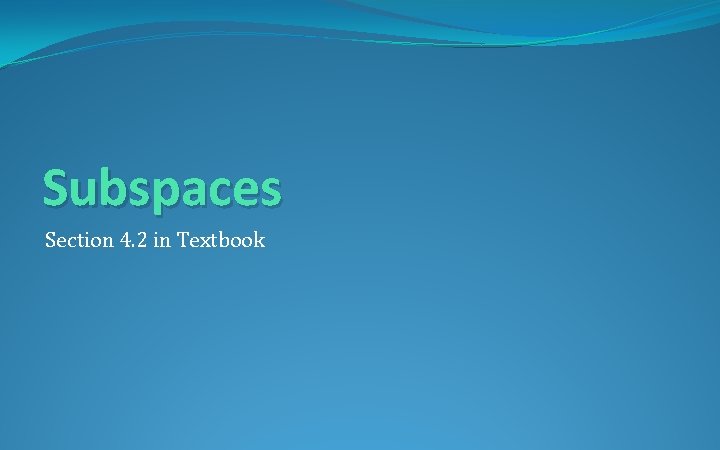 Subspaces Section 4. 2 in Textbook 