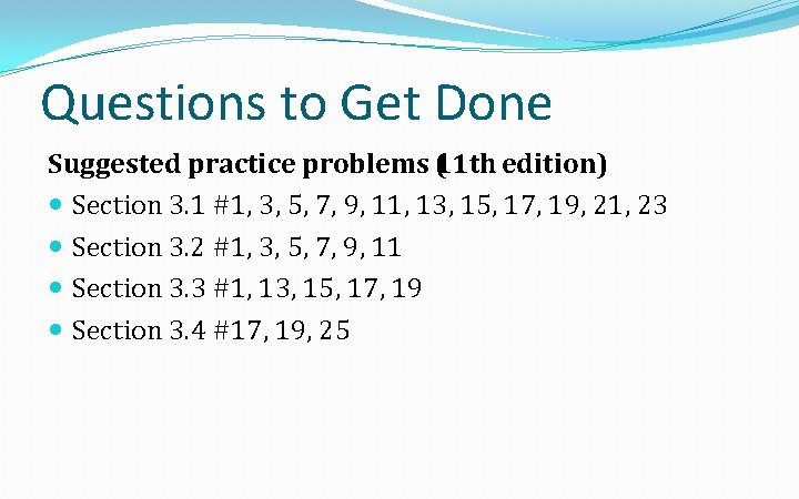 Questions to Get Done Suggested practice problems 1 ( 1 th edition) Section 3.
