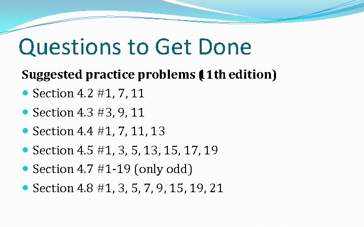 Questions to Get Done Suggested practice problems 1 ( 1 th edition) Section 4.