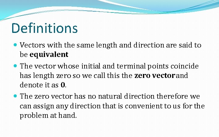 Definitions Vectors with the same length and direction are said to be equivalent. The