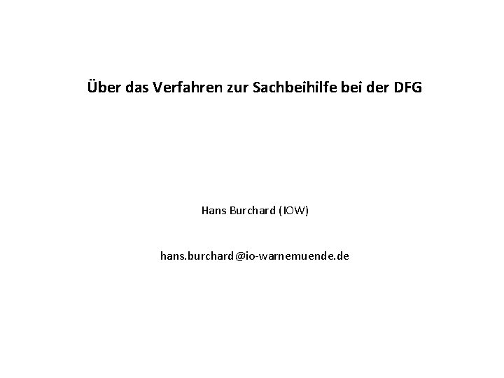 Über das Verfahren zur Sachbeihilfe bei der DFG Hans Burchard (IOW) hans. burchard@io-warnemuende. de