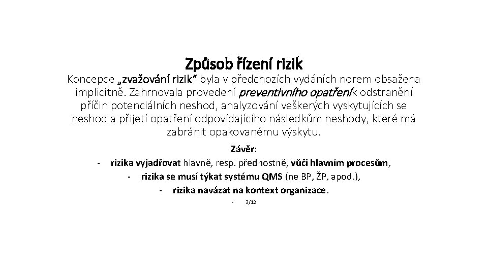 Způsob řízení rizik Koncepce „zvažování rizik“ byla v předchozích vydáních norem obsažena implicitně. Zahrnovala