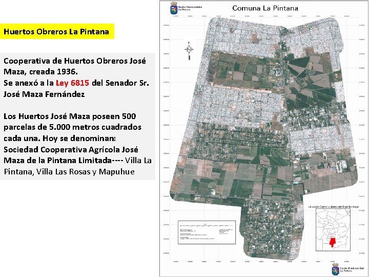 Huertos Obreros La Pintana Cooperativa de Huertos Obreros José Maza, creada 1936. Se anexó