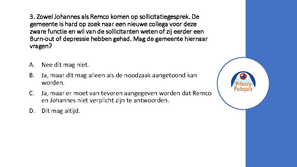 3. Zowel Johannes als Remco komen op sollicitatiegesprek. De gemeente is hard op zoek