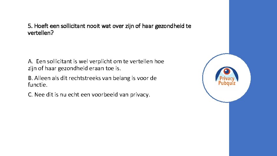 5. Hoeft een sollicitant nooit wat over zijn of haar gezondheid te vertellen? A.