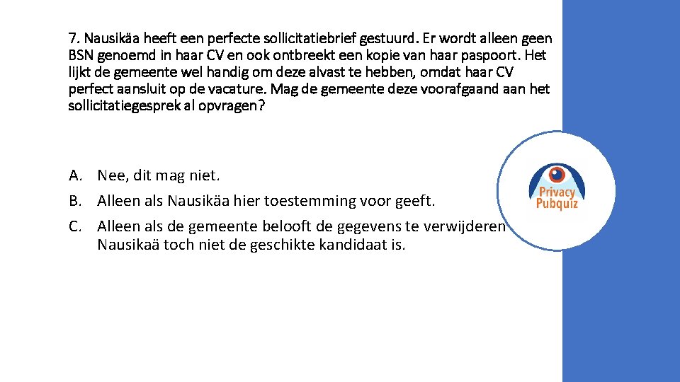 7. Nausikäa heeft een perfecte sollicitatiebrief gestuurd. Er wordt alleen geen BSN genoemd in