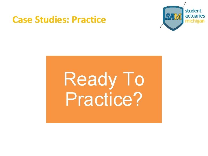 Case Studies: Practice Ready To Practice? 