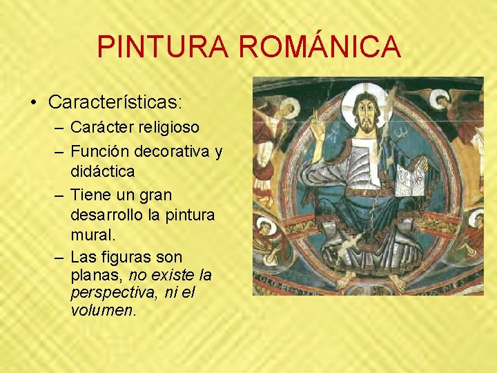 PINTURA ROMÁNICA • Características: – Carácter religioso – Función decorativa y didáctica – Tiene PINTURA ROMÁNICA • Características: – Carácter religioso – Función decorativa y didáctica – Tiene