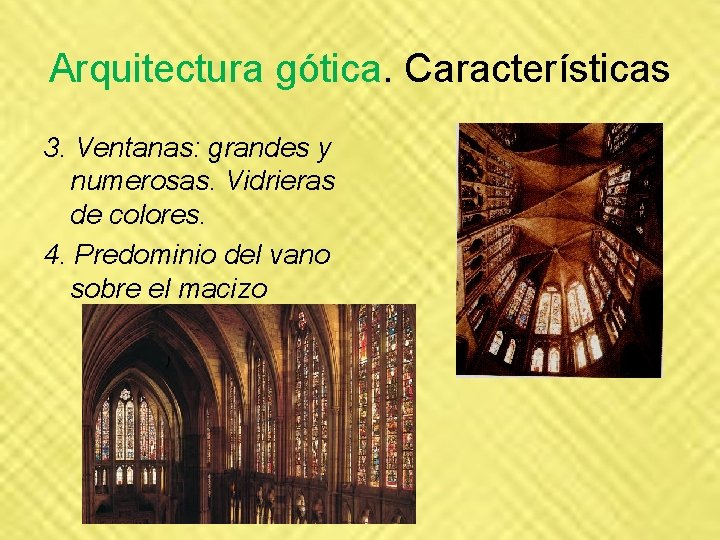 Arquitectura gótica. Características 3. Ventanas: grandes y numerosas. Vidrieras de colores. 4. Predominio del Arquitectura gótica. Características 3. Ventanas: grandes y numerosas. Vidrieras de colores. 4. Predominio del