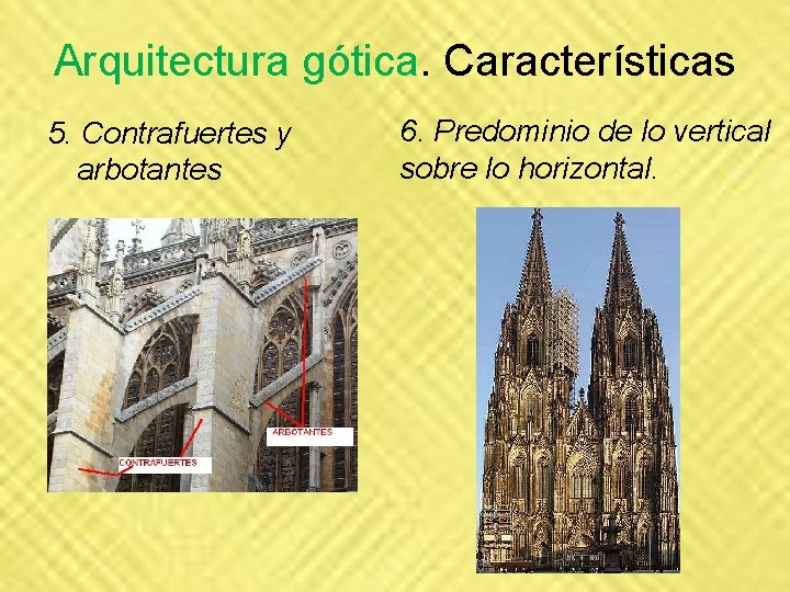Arquitectura gótica. Características 5. Contrafuertes y arbotantes 6. Predominio de lo vertical sobre lo Arquitectura gótica. Características 5. Contrafuertes y arbotantes 6. Predominio de lo vertical sobre lo