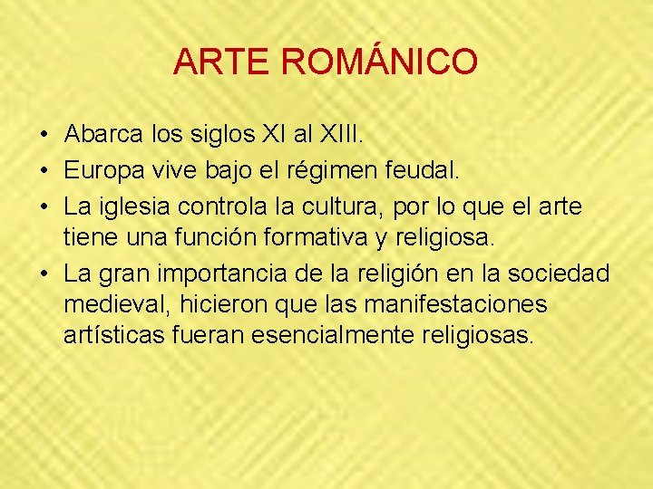 ARTE ROMÁNICO • Abarca los siglos XI al XIII. • Europa vive bajo el ARTE ROMÁNICO • Abarca los siglos XI al XIII. • Europa vive bajo el
