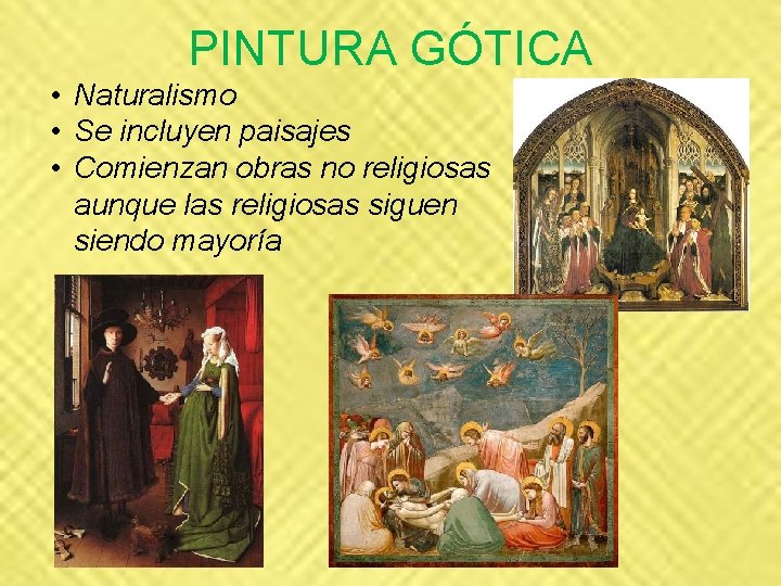 PINTURA GÓTICA • Naturalismo • Se incluyen paisajes • Comienzan obras no religiosas aunque PINTURA GÓTICA • Naturalismo • Se incluyen paisajes • Comienzan obras no religiosas aunque