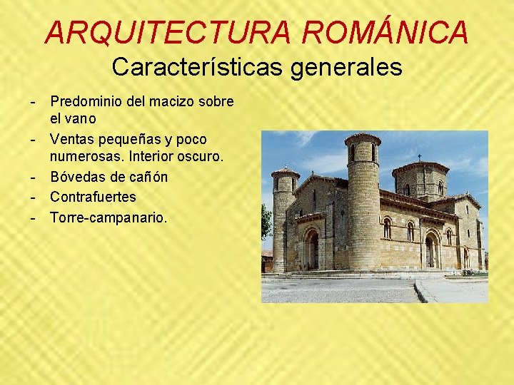 ARQUITECTURA ROMÁNICA Características generales - Predominio del macizo sobre el vano - Ventas pequeñas ARQUITECTURA ROMÁNICA Características generales - Predominio del macizo sobre el vano - Ventas pequeñas