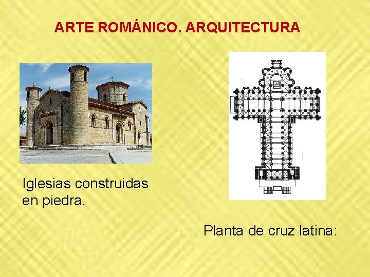 ARTE ROMÁNICO. ARQUITECTURA Iglesias construidas en piedra. Planta de cruz latina: ARTE ROMÁNICO. ARQUITECTURA Iglesias construidas en piedra. Planta de cruz latina: