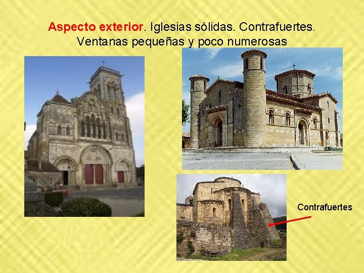 Aspecto exterior. Iglesias sólidas. Contrafuertes. Ventanas pequeñas y poco numerosas Contrafuertes Aspecto exterior. Iglesias sólidas. Contrafuertes. Ventanas pequeñas y poco numerosas Contrafuertes