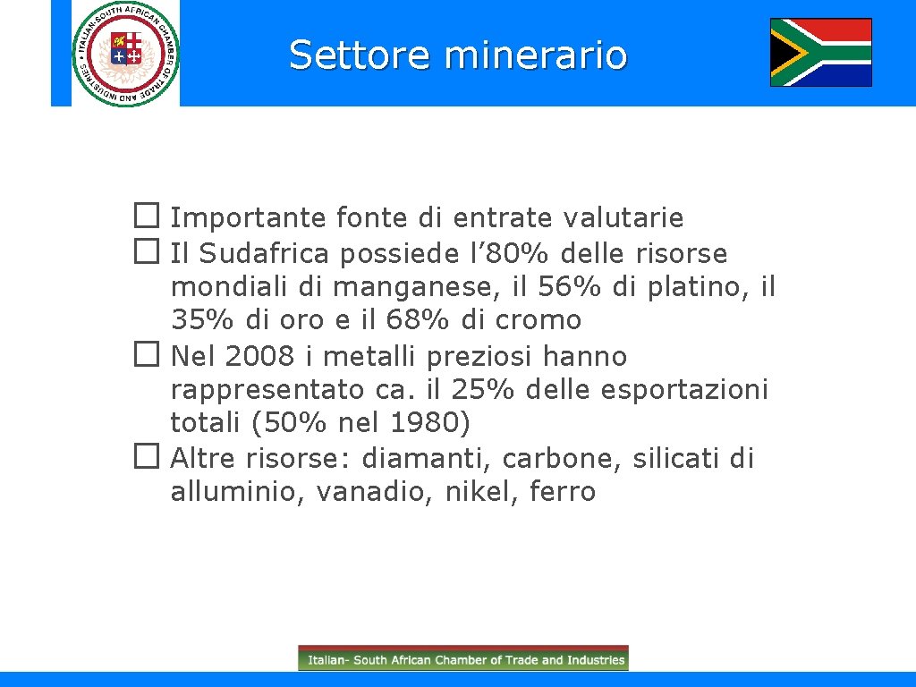 Settore minerario � Importante fonte di entrate valutarie � Il Sudafrica possiede l’ 80%