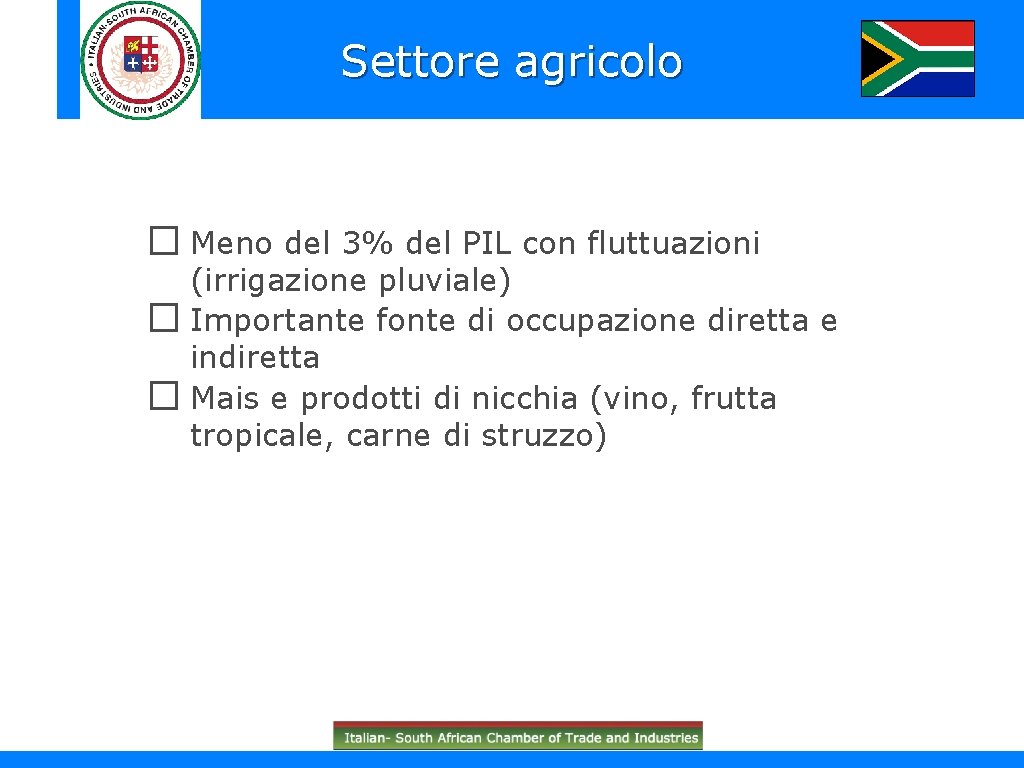 Settore agricolo � Meno del 3% del PIL con fluttuazioni (irrigazione pluviale) � Importante