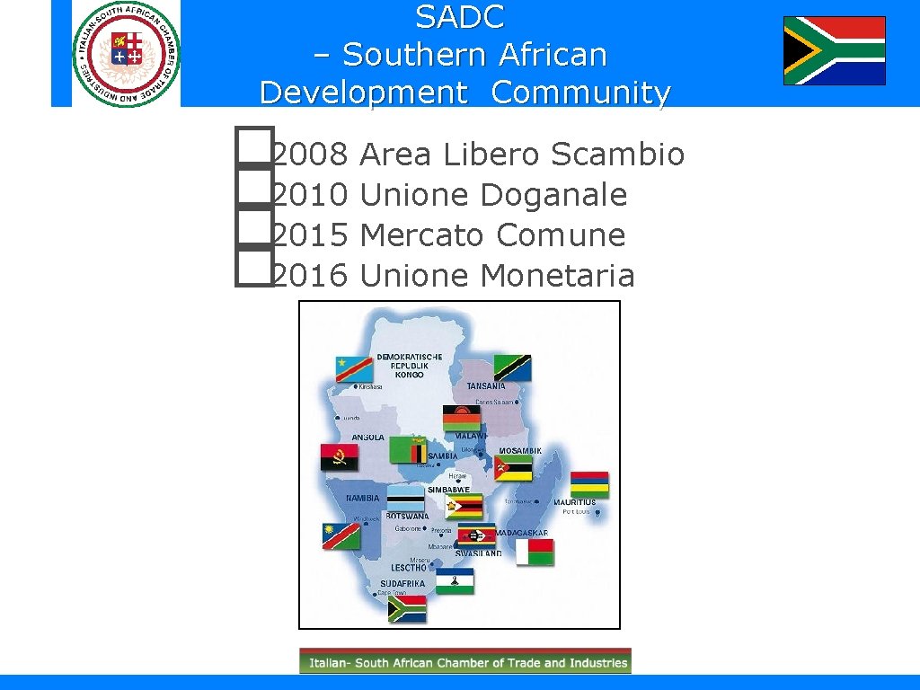 SADC – Southern African Development Community � 2008 Area Libero Scambio � 2010 Unione