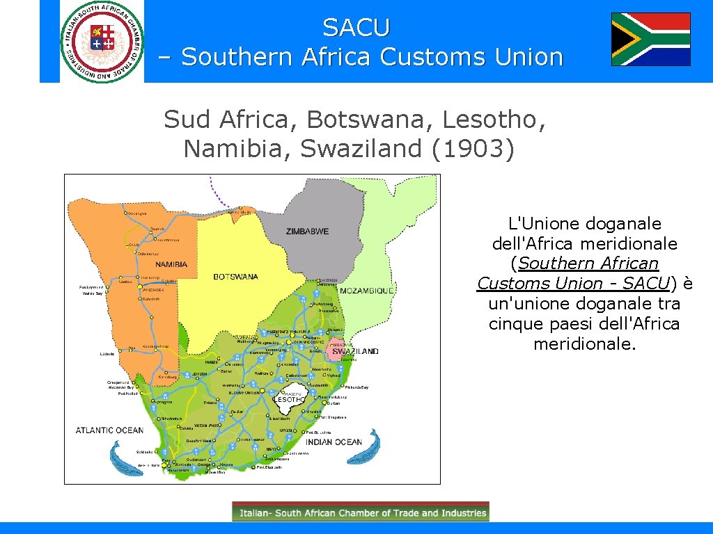 SACU – Southern Africa Customs Union Sud Africa, Botswana, Lesotho, Namibia, Swaziland (1903) L'Unione