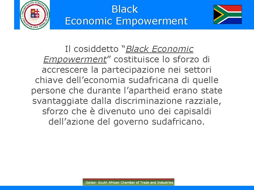 Black Economic Empowerment Il cosiddetto “Black Economic Empowerment” costituisce lo sforzo di accrescere la