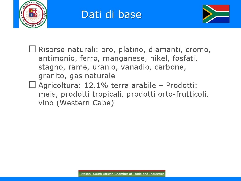 Dati di base � Risorse naturali: oro, platino, diamanti, cromo, antimonio, ferro, manganese, nikel,