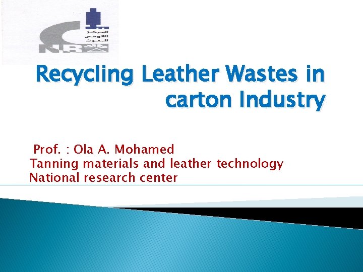 Recycling Leather Wastes in carton Industry Prof. : Ola A. Mohamed Tanning materials and
