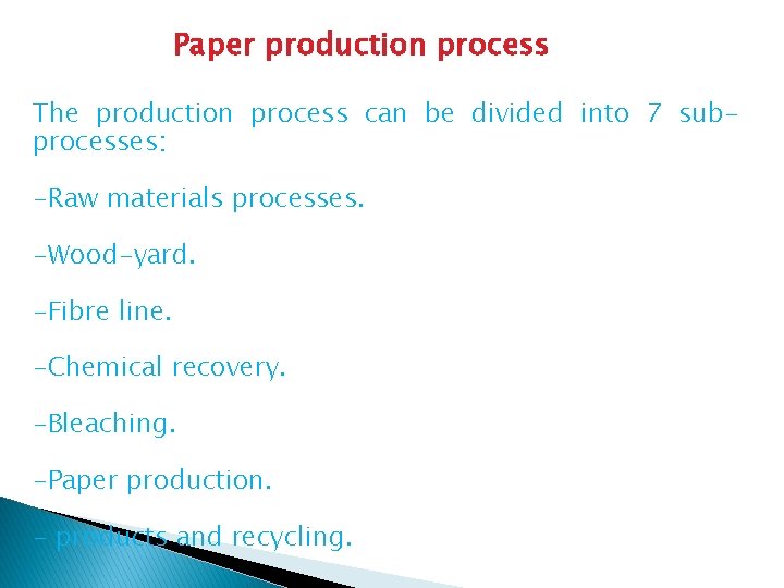 Paper production process The production process can be divided into 7 subprocesses: -Raw materials