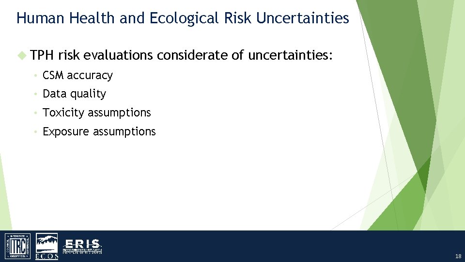 Human Health and Ecological Risk Uncertainties TPH risk evaluations considerate of uncertainties: • CSM