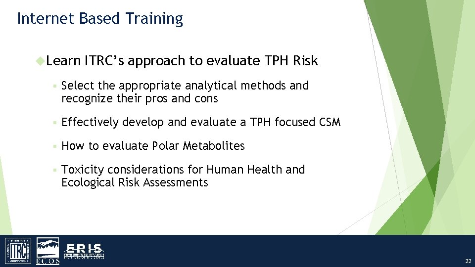 Internet Based Training Learn ITRC’s approach to evaluate TPH Risk § Select the appropriate
