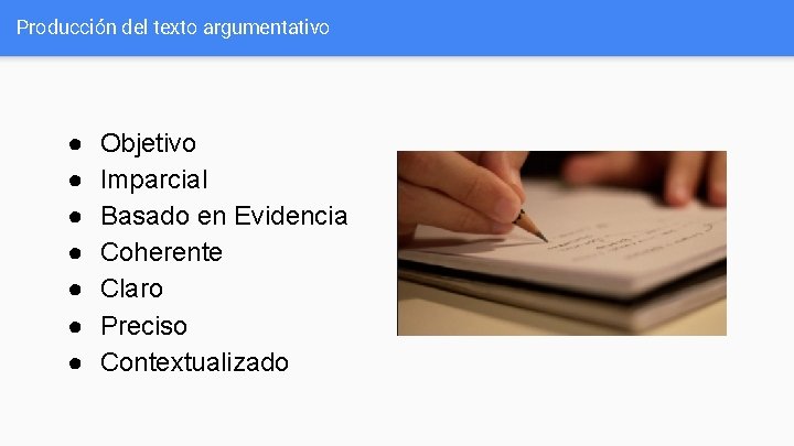 Producción del texto argumentativo ● ● ● ● Objetivo Imparcial Basado en Evidencia Coherente Producción del texto argumentativo ● ● ● ● Objetivo Imparcial Basado en Evidencia Coherente