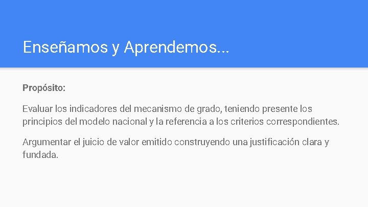 Enseñamos y Aprendemos. . . Propósito: Evaluar los indicadores del mecanismo de grado, teniendo Enseñamos y Aprendemos. . . Propósito: Evaluar los indicadores del mecanismo de grado, teniendo
