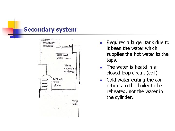 Secondary system n n n Requires a larger tank due to it been the
