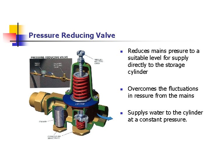 Pressure Reducing Valve n n n Reduces mains presure to a suitable level for