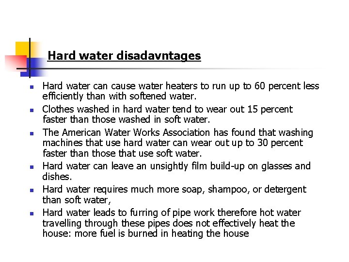Hard water disadavntages n n n Hard water can cause water heaters to run