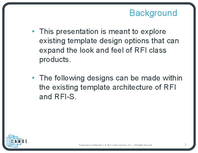Background • This presentation is meant to explore existing template design options that can