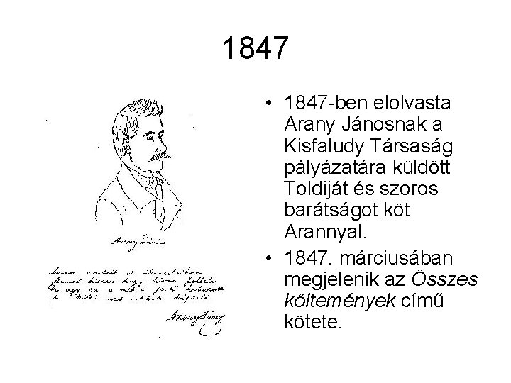 1847 • 1847 -ben elolvasta Arany Jánosnak a Kisfaludy Társaság pályázatára küldött Toldiját és