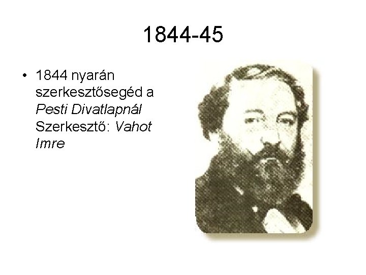 1844 -45 • 1844 nyarán szerkesztősegéd a Pesti Divatlapnál Szerkesztő: Vahot Imre 
