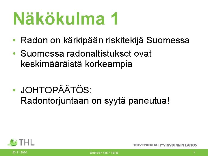 Näkökulma 1 • Radon on kärkipään riskitekijä Suomessa • Suomessa radonaltistukset ovat keskimääräistä korkeampia