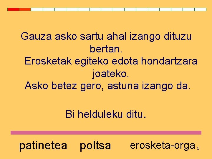 Gauza asko sartu ahal izango dituzu bertan. Erosketak egiteko edota hondartzara joateko. Asko betez