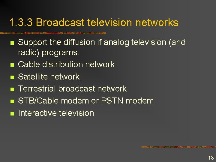 1. 3. 3 Broadcast television networks n n n Support the diffusion if analog