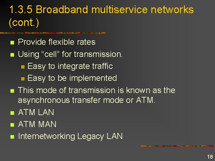 1. 3. 5 Broadband multiservice networks (cont. ) n n n Provide flexible rates