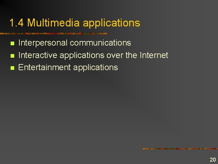 1. 4 Multimedia applications n n n Interpersonal communications Interactive applications over the Internet