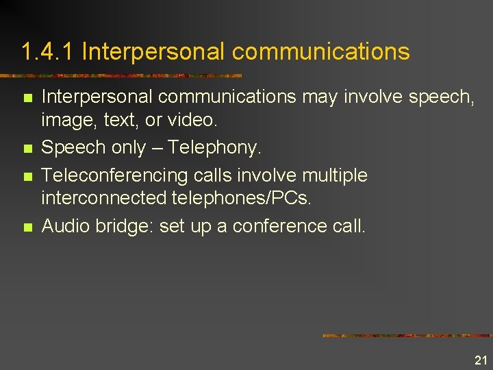 1. 4. 1 Interpersonal communications n n Interpersonal communications may involve speech, image, text,
