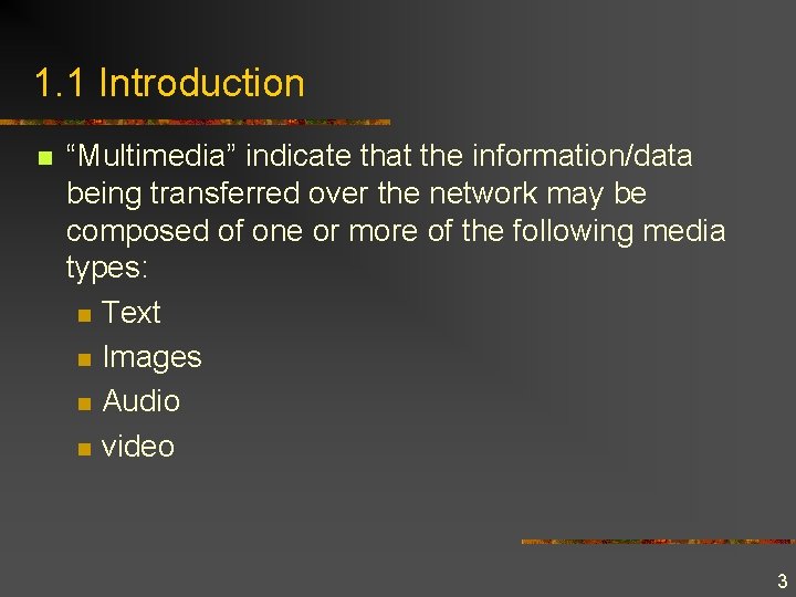 1. 1 Introduction n “Multimedia” indicate that the information/data being transferred over the network