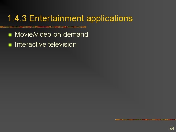 1. 4. 3 Entertainment applications n n Movie/video-on-demand Interactive television 34 