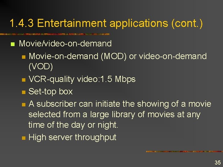 1. 4. 3 Entertainment applications (cont. ) n Movie/video-on-demand n Movie-on-demand (MOD) or video-on-demand