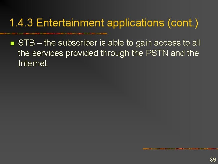 1. 4. 3 Entertainment applications (cont. ) n STB – the subscriber is able