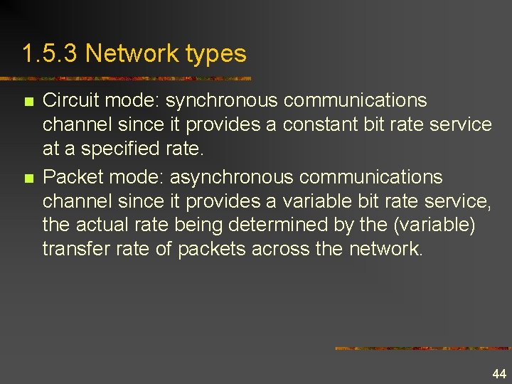 1. 5. 3 Network types n n Circuit mode: synchronous communications channel since it