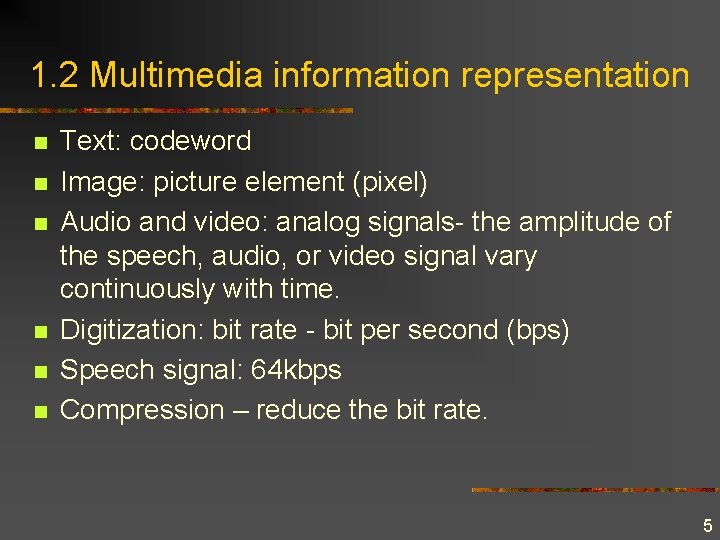 1. 2 Multimedia information representation n n n Text: codeword Image: picture element (pixel)